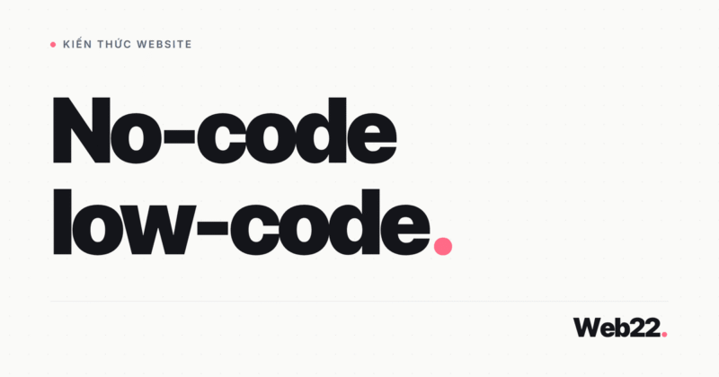 No-code và low-code là gì, khi nào nên dùng