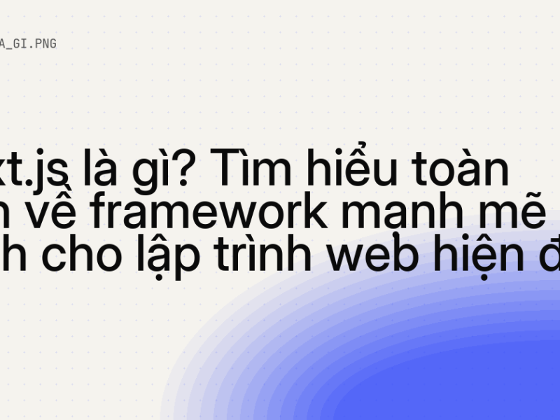 Nuxt.js là gì? Tìm hiểu toàn diện về framework mạnh mẽ dành cho lập trình web hiện đại 4 Nuxt.js là gì? Tìm hiểu toàn diện về framework mạnh mẽ dành cho lập trình web hiện đại