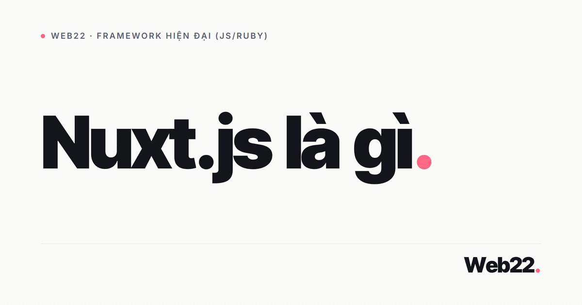 Nuxt.js là gì và khi nào nên chọn nó 10 Nuxt.js là gì và khi nào nên chọn nó