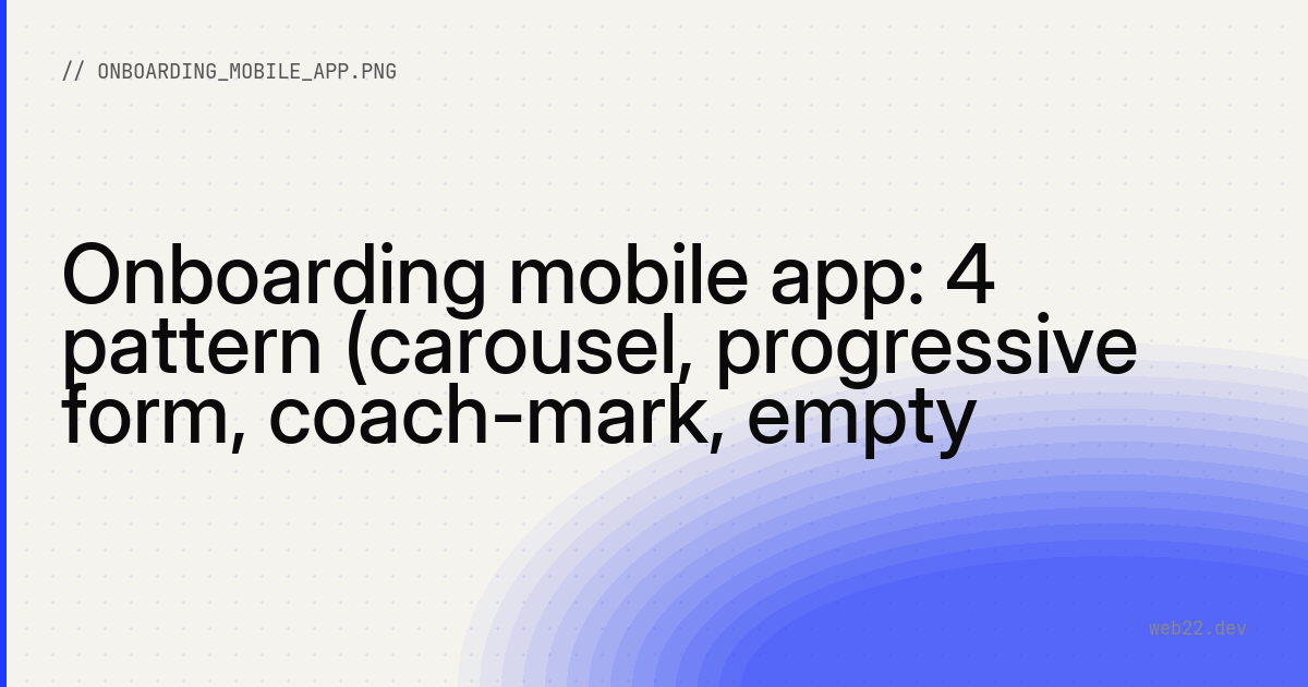 Onboarding mobile app: 4 pattern (carousel, progressive form, coach-mark, empty state) + A/B test