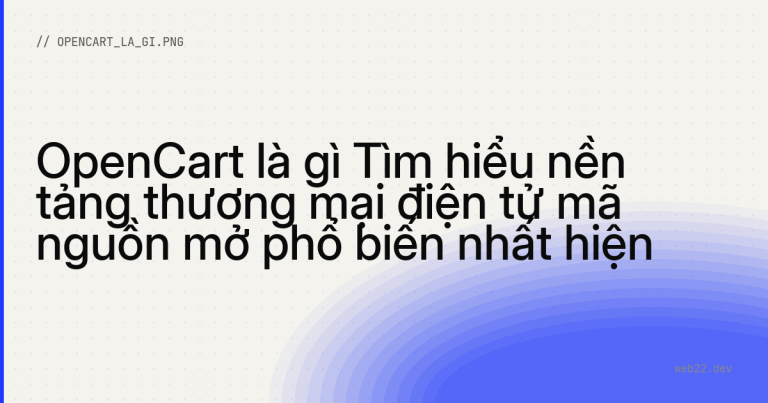 OpenCart là gì Tìm hiểu nền tảng thương mại điện tử mã nguồn mở phổ biến nhất hiện nay