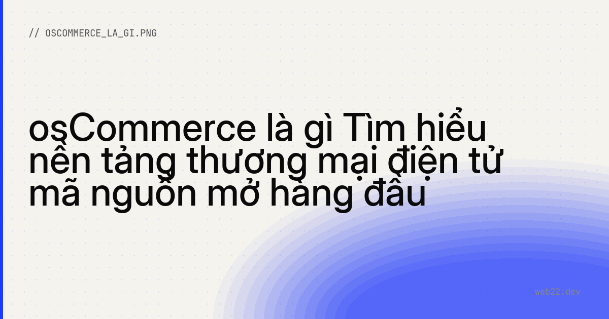 osCommerce là gì Tìm hiểu nền tảng thương mại điện tử mã nguồn mở hàng đầu