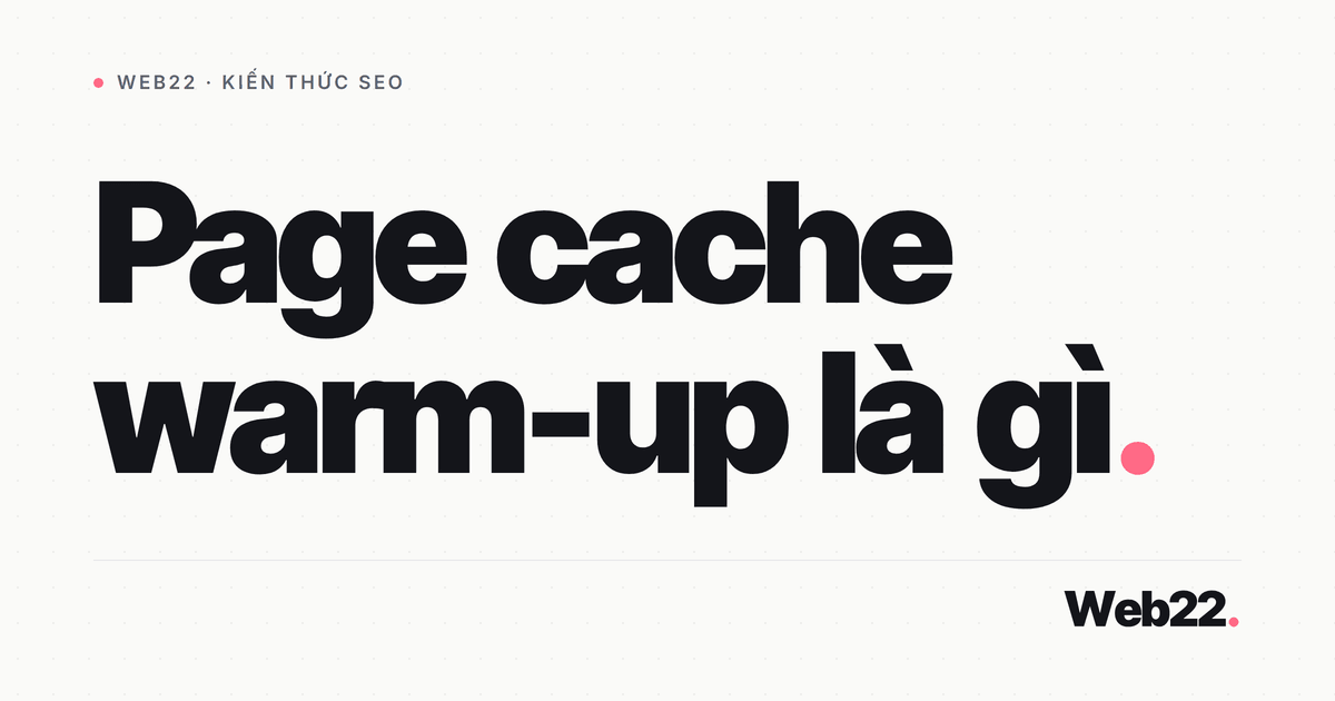 Page cache warm-up là gì (làm nóng cache cho khách đầu tiên) 2 Page cache warm-up là gì (làm nóng cache cho khách đầu tiên)