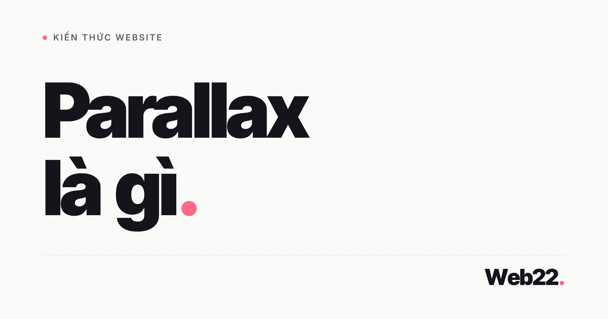Parallax là gì, dùng đúng chỗ hay chỉ làm web nặng thêm 1 Parallax là gì, dùng đúng chỗ hay chỉ làm web nặng thêm