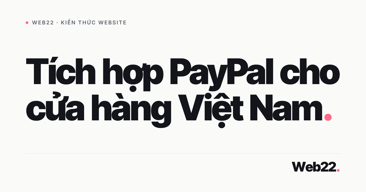 Đưa PayPal vào shop WooCommerce để bán cho khách quốc tế 6 Đưa PayPal vào shop WooCommerce để bán cho khách quốc tế
