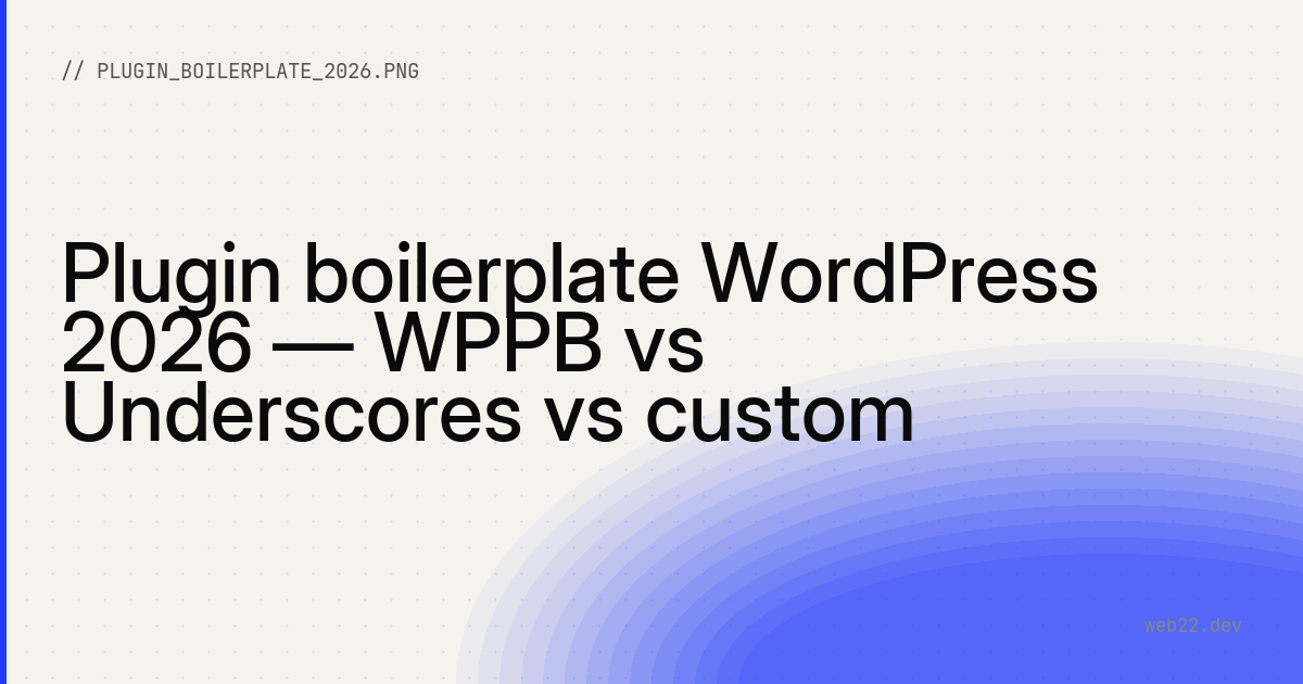 Plugin boilerplate WordPress 2026 — WPPB vs Underscores vs custom