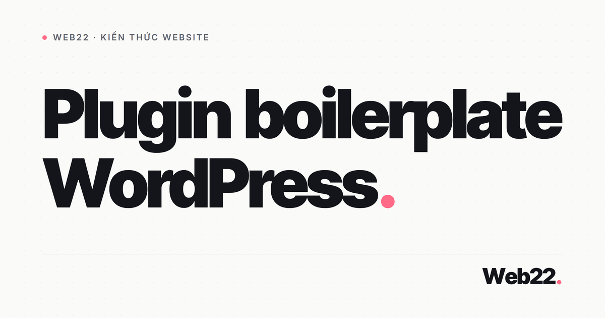 Plugin boilerplate WordPress cho khung sườn plugin lớn 1 Plugin boilerplate WordPress cho khung sườn plugin lớn