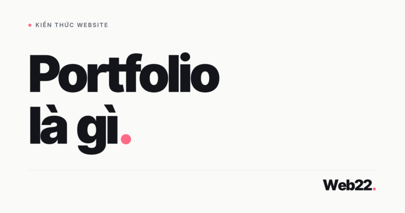 Portfolio là gì, ai cần và khác gì CV hay hồ sơ năng lực 12 Portfolio là gì, ai cần và khác gì CV hay hồ sơ năng lực