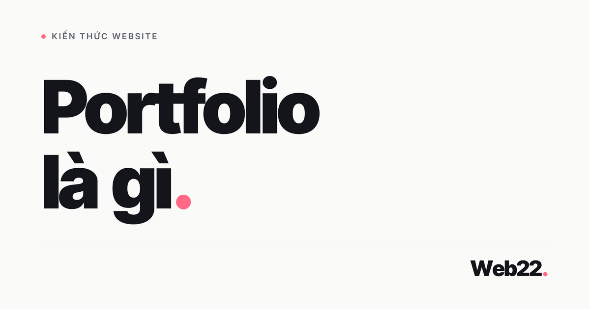 Portfolio là gì, ai cần và khác gì CV hay hồ sơ năng lực
