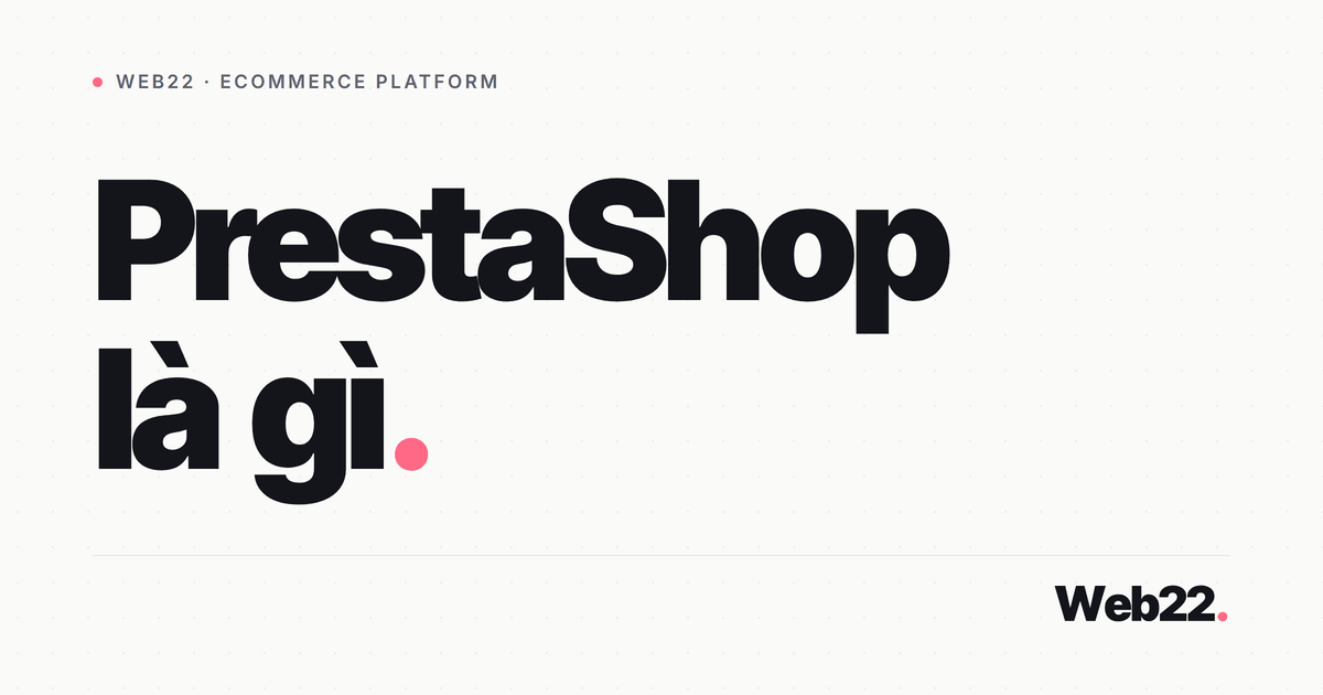 PrestaShop là gì và hợp với cửa hàng online nào 4 PrestaShop là gì và hợp với cửa hàng online nào