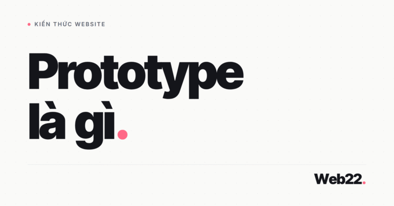 Prototype là gì và bấm thử được tới đâu trước khi web thật ra đời 11 Prototype là gì và bấm thử được tới đâu trước khi web thật ra đời