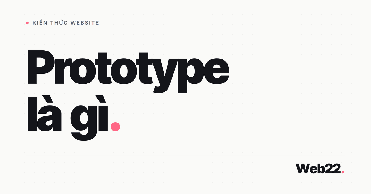Prototype là gì và bấm thử được tới đâu trước khi web thật ra đời