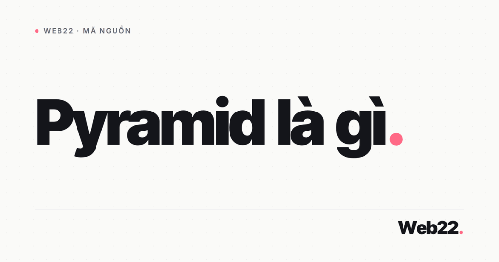 Pyramid là gì và khi nào nên chọn nó 1 pyramid la gi