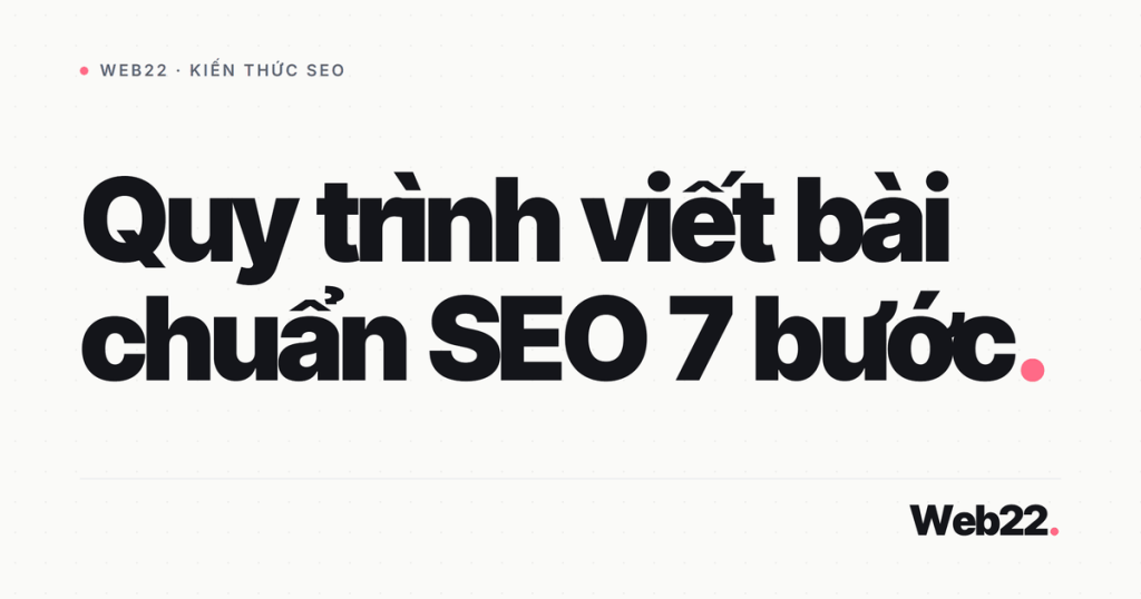 Quy trình viết bài chuẩn SEO theo từng bước (checklist thao tác) 1 quy trinh viet bai chuan seo