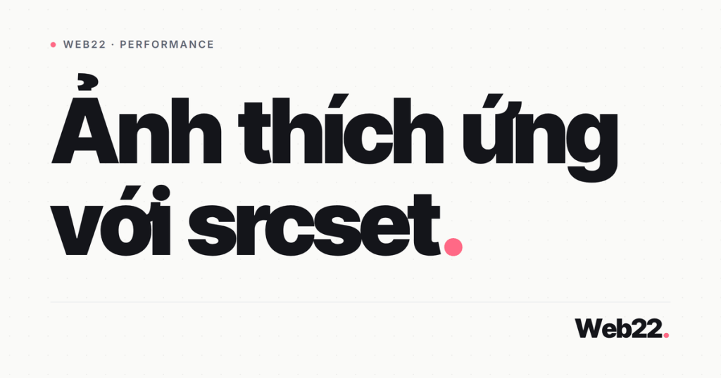 Responsive image với srcset và sizes (phục vụ ảnh đúng kích thước màn hình) 1 responsive image srcset