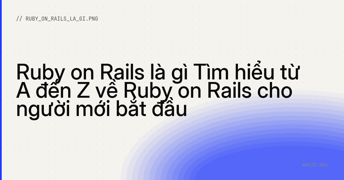 Ruby on Rails là gì (framework dựng web nhanh bằng Ruby) 6 Ruby on Rails là gì (framework dựng web nhanh bằng Ruby)