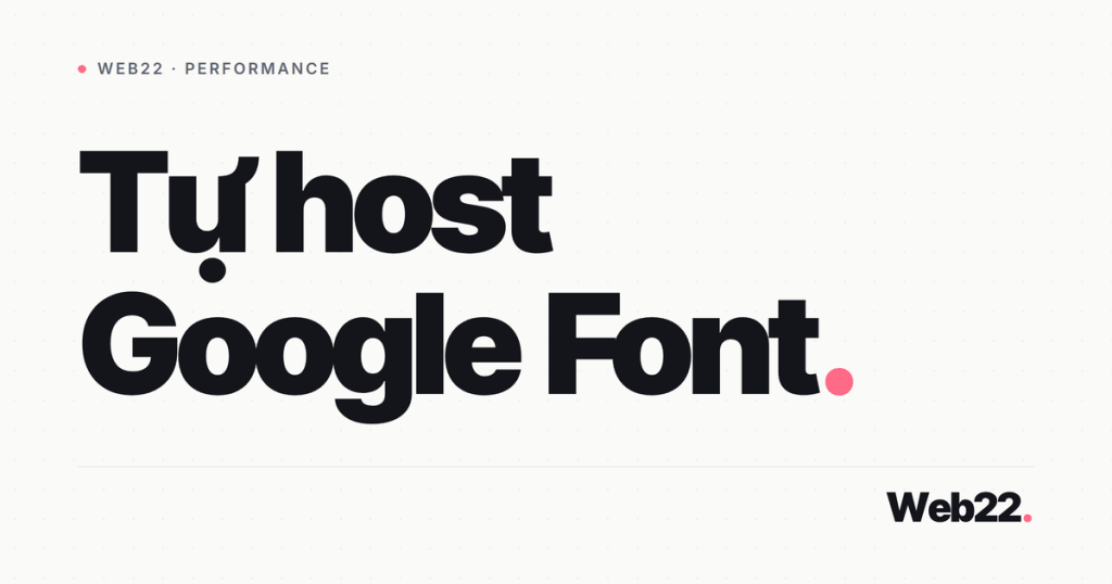 Self-host Google Font đúng cách (tải về, khai font-face, preload) 1 self host google font