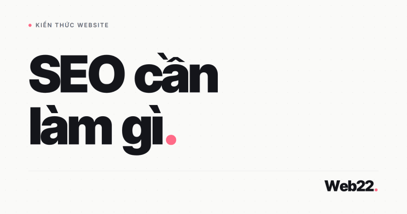 SEO cần bỏ gì và làm gì (bản tổng quan cập nhật)