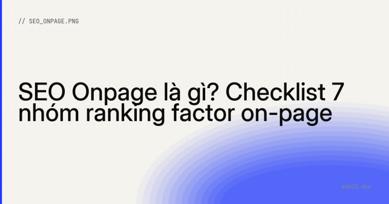 SEO Onpage là gì? Checklist 7 nhóm ranking factor on-page
