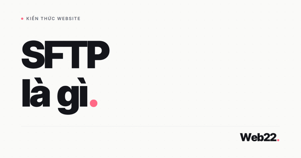 SFTP là gì, khác FTP và FTPS ra sao và vì sao nên dùng khi kết nối hosting 1 sftp la gi
