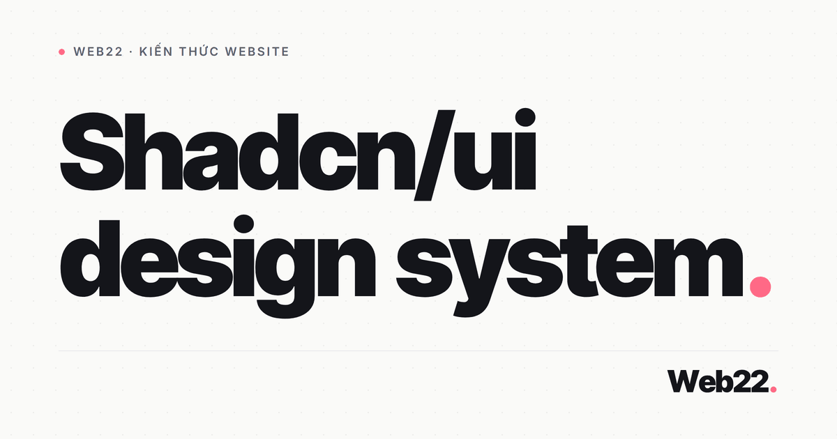 Dựng design system bằng shadcn/ui (hướng dẫn cho dự án React) 10 Dựng design system bằng shadcn/ui (hướng dẫn cho dự án React)