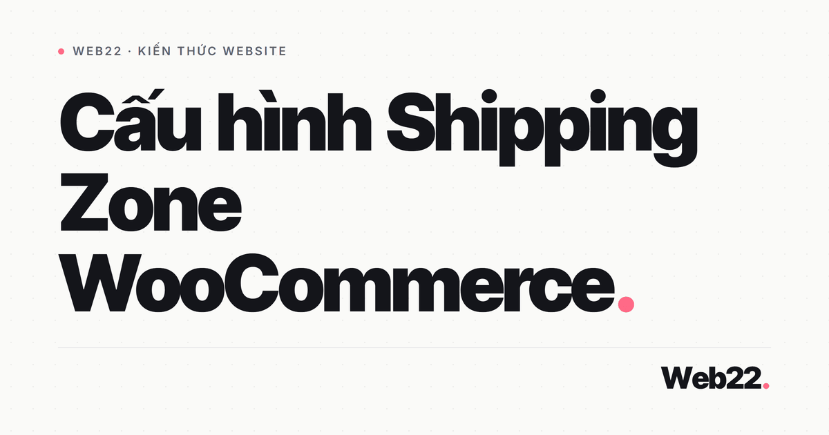 Chia vùng giao hàng và gán phí ship bằng Shipping Zone WooCommerce 2 Chia vùng giao hàng và gán phí ship bằng Shipping Zone WooCommerce