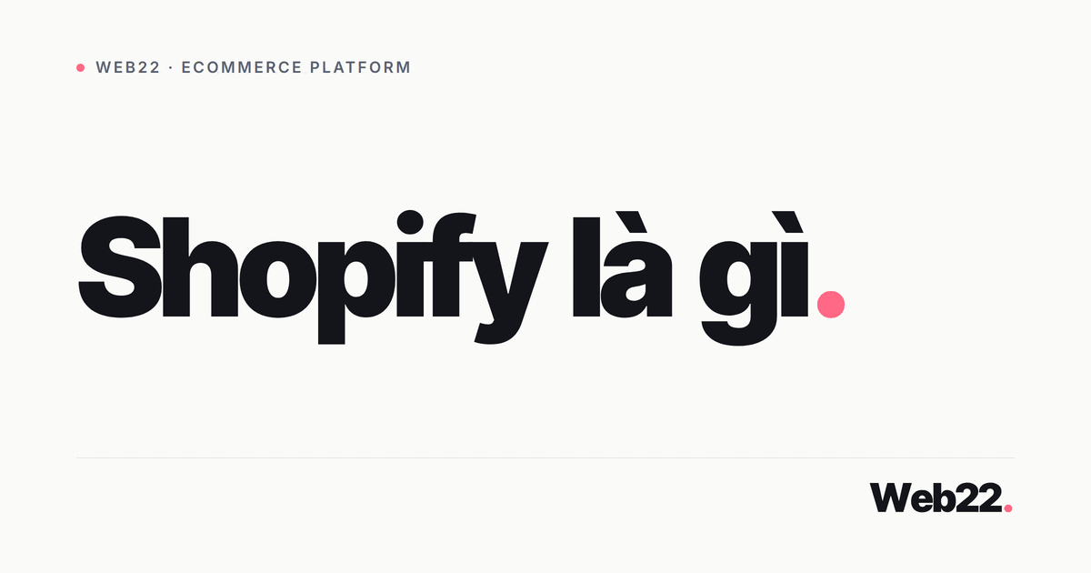 Shopify là gì và vì sao nhiều người chọn nó để bán hàng 3 Shopify là gì và vì sao nhiều người chọn nó để bán hàng