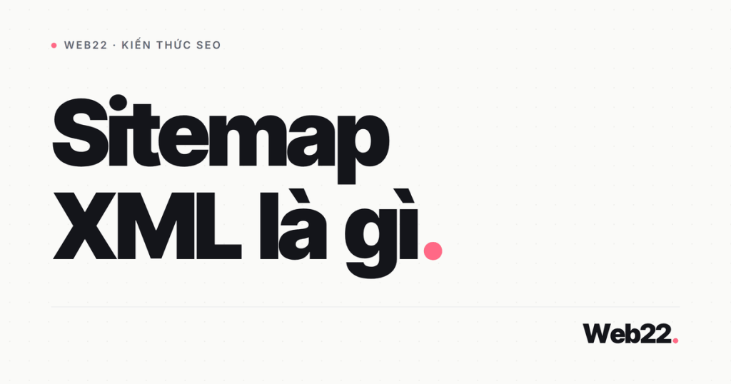 Sitemap XML là gì (và cách khai báo với Google) 1 sitemap xml la gi