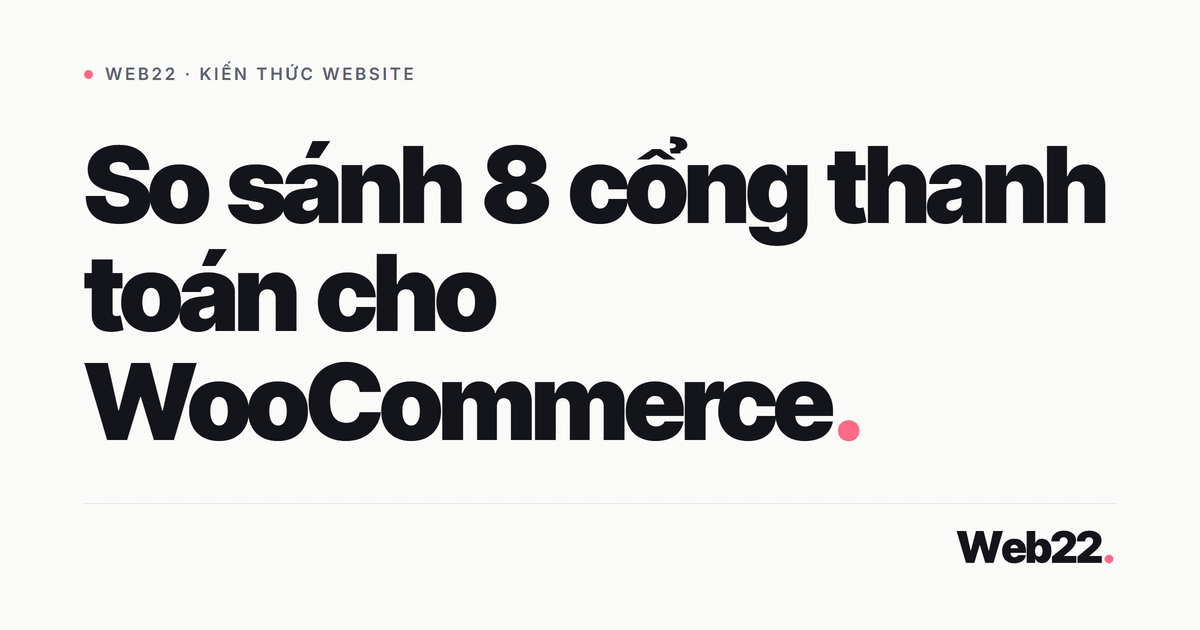 Chọn cổng thanh toán nào cho shop WooCommerce của bạn 6 Chọn cổng thanh toán nào cho shop WooCommerce của bạn