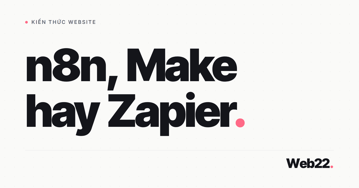 So sánh n8n, Make và Zapier, chọn cái nào cho đúng 1 So sánh n8n, Make và Zapier, chọn cái nào cho đúng