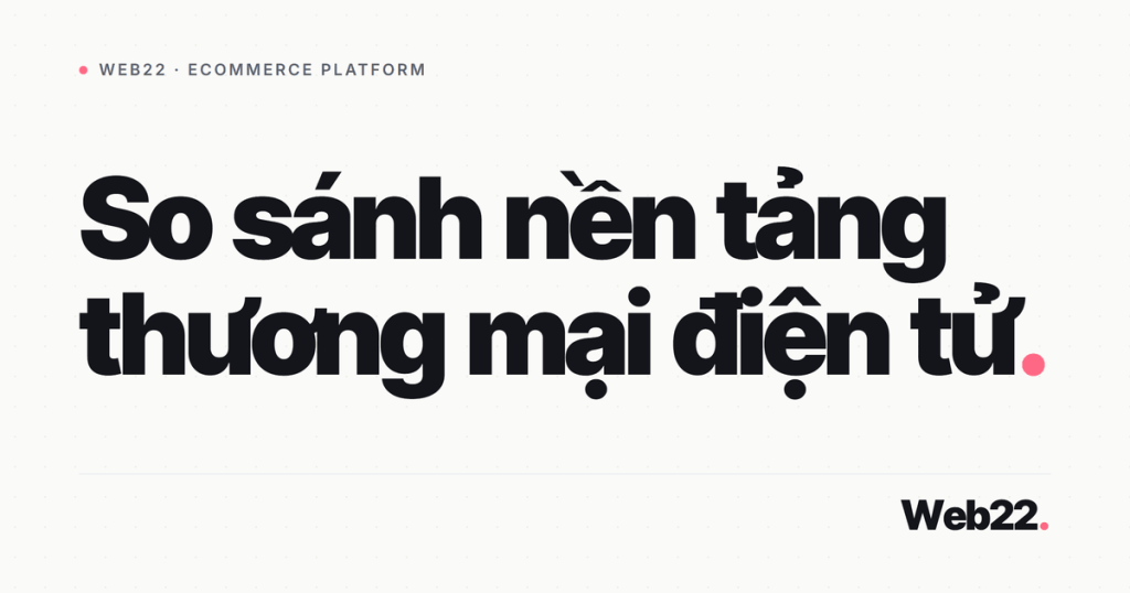 so sanh nen tang thuong mai dien tu