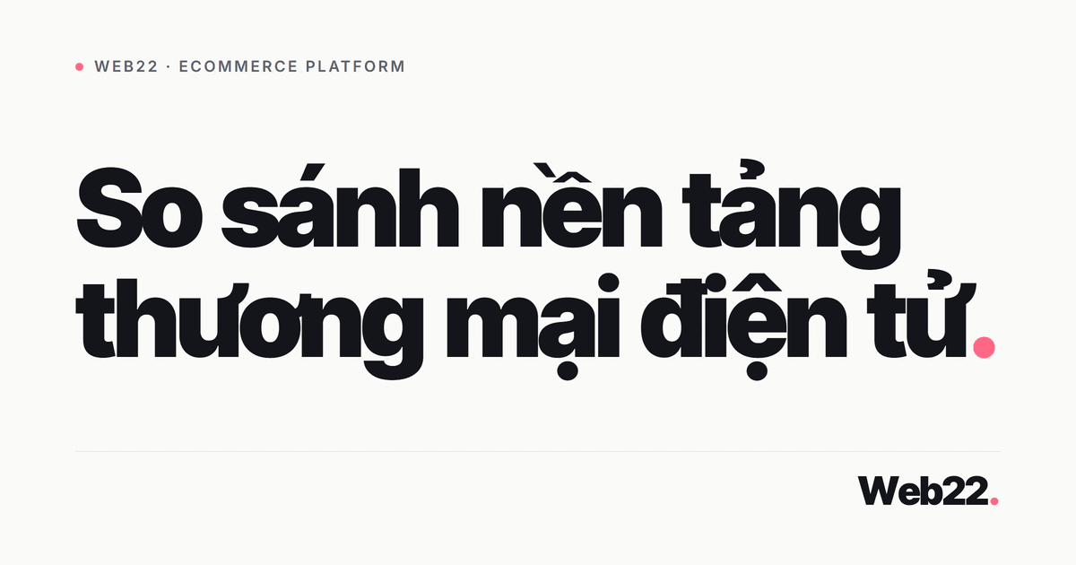 Chọn nền tảng thương mại điện tử nào cho shop của bạn 1 Chọn nền tảng thương mại điện tử nào cho shop của bạn