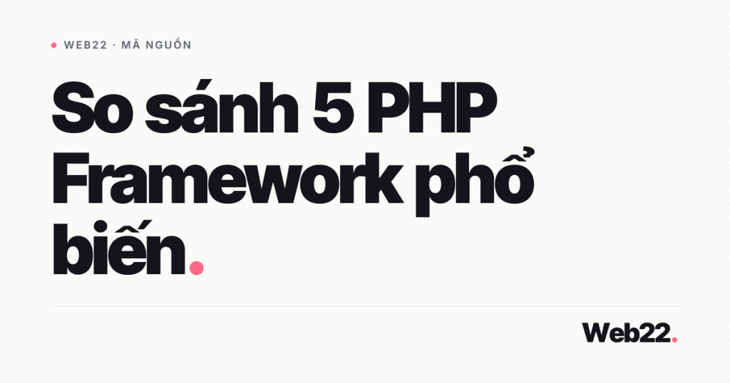 So sánh các PHP framework phổ biến và cách chọn đúng 1 so sanh php framework