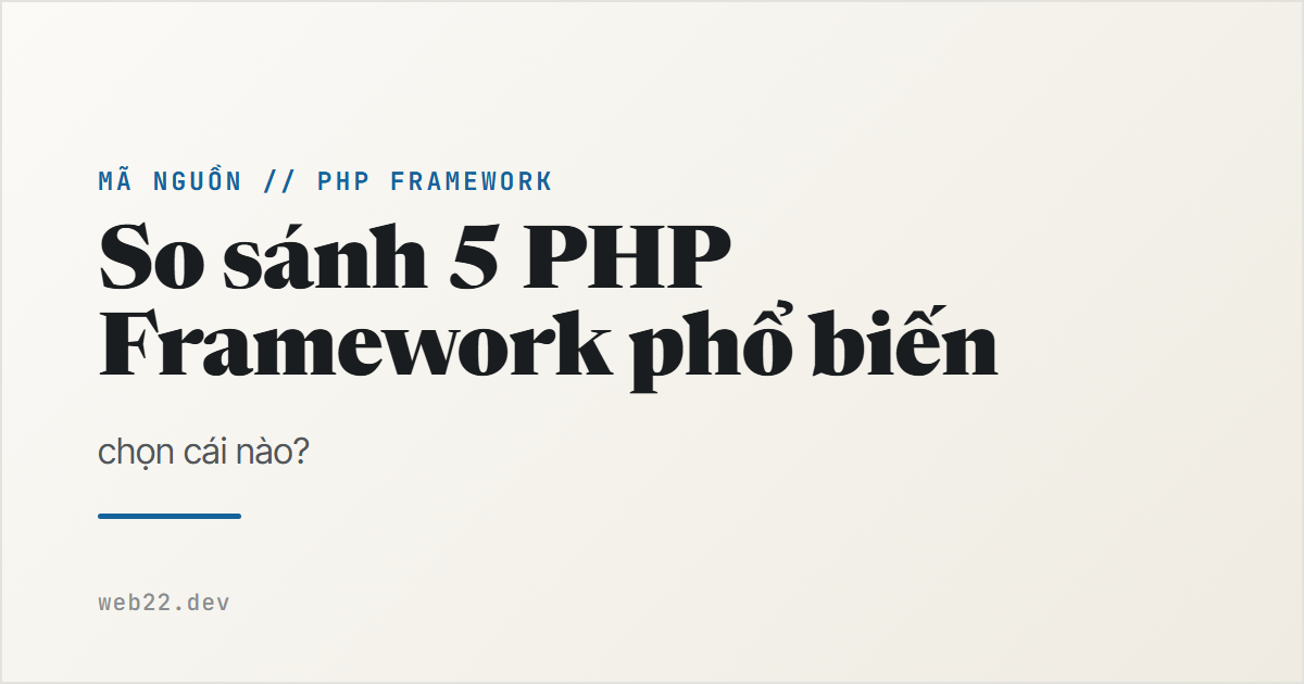 So sánh các PHP framework phổ biến và cách chọn đúng 1 So sánh các PHP framework phổ biến và cách chọn đúng