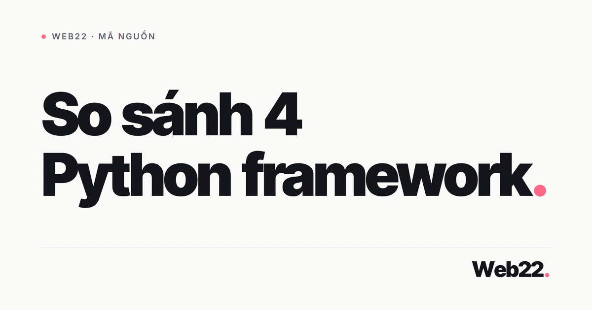 So sánh 4 Python framework Django, Flask, FastAPI và Pyramid 1 So sánh 4 Python framework Django, Flask, FastAPI và Pyramid