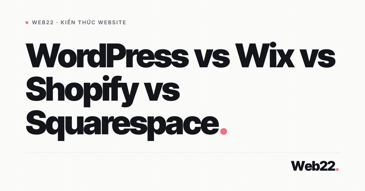 Nên chọn WordPress, Wix, Shopify hay Squarespace cho website 1 Nên chọn WordPress, Wix, Shopify hay Squarespace cho website