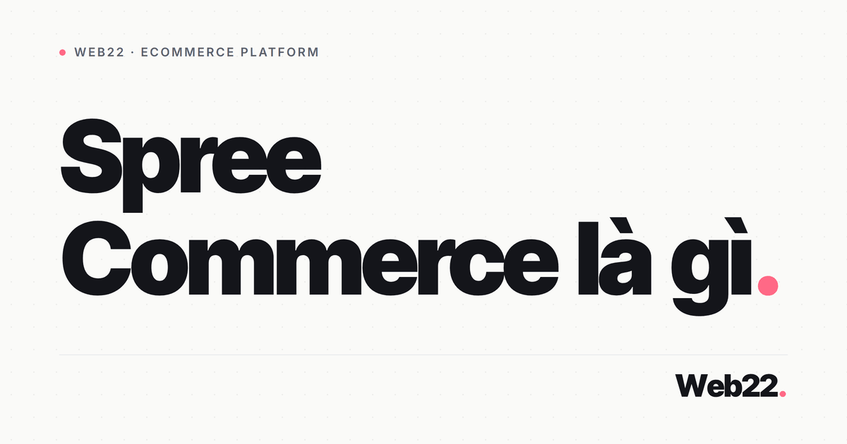 Spree Commerce là gì và khi nào nên dùng nó 5 Spree Commerce là gì và khi nào nên dùng nó