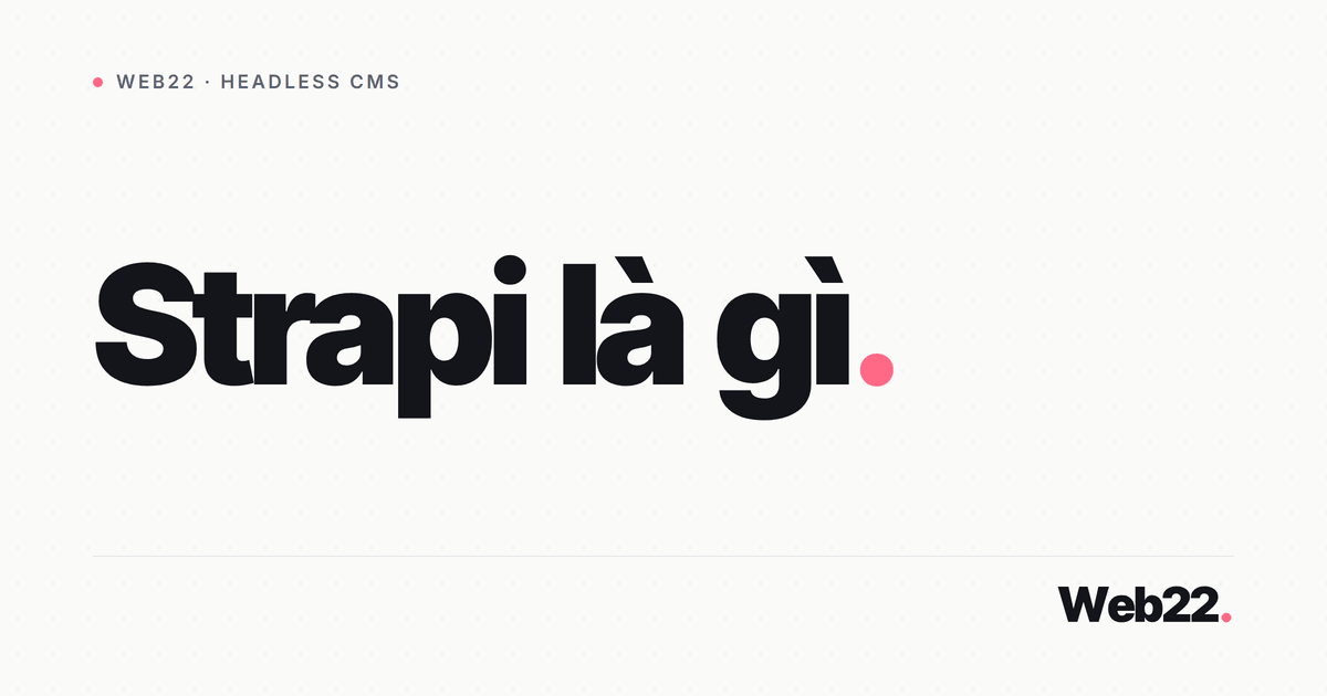 Strapi là gì (headless CMS Node.js cho frontend hiện đại) 6 Strapi là gì (headless CMS Node.js cho frontend hiện đại)