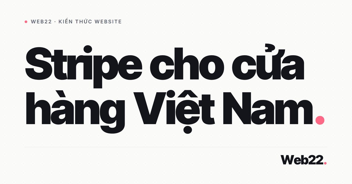 Stripe cho shop Việt Nam trên WooCommerce có dùng được không 7 Stripe cho shop Việt Nam trên WooCommerce có dùng được không