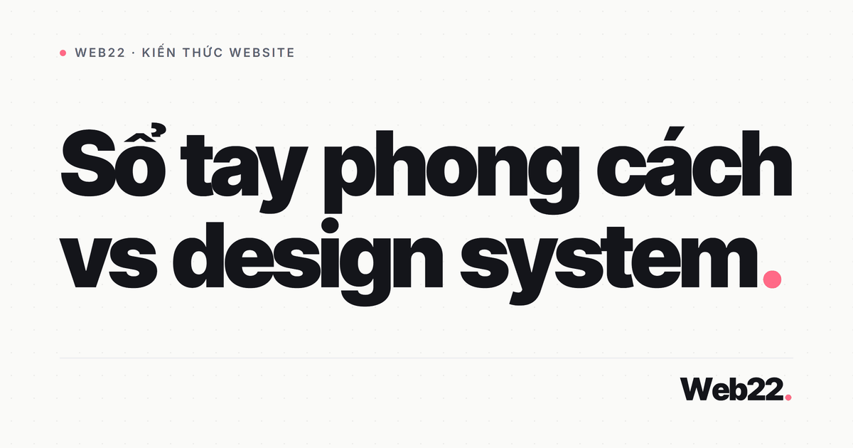 Style guide và design system khác nhau ra sao (và khi nào cần cái nào) 4 Style guide và design system khác nhau ra sao (và khi nào cần cái nào)