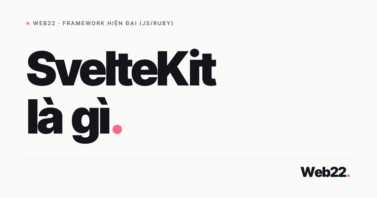 SvelteKit là gì và vì sao nó nhẹ hơn React 1 SvelteKit là gì và vì sao nó nhẹ hơn React