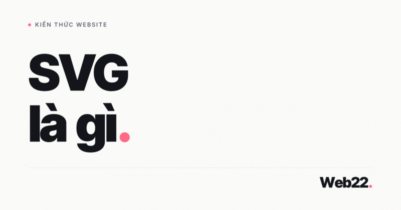 SVG Là Gì và Vì Sao Dùng SVG Cho Logo, Biểu Tượng Trên Website