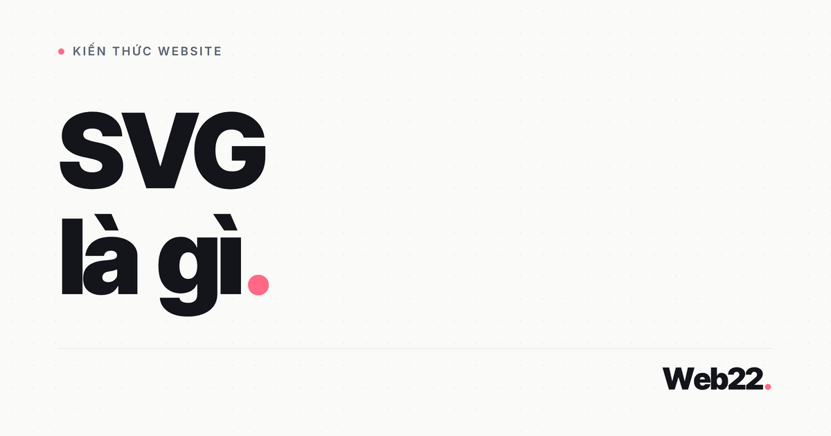 SVG Là Gì và Vì Sao Dùng SVG Cho Logo, Biểu Tượng Trên Website