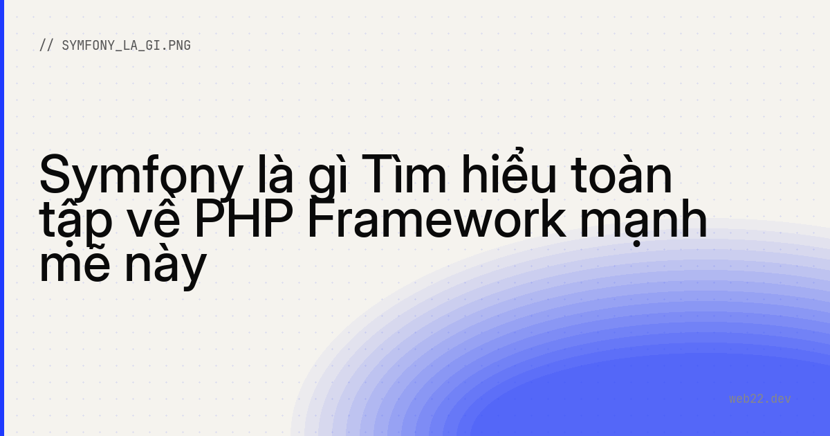 Symfony là gì và khi nào nên chọn nó 7 Symfony là gì và khi nào nên chọn nó
