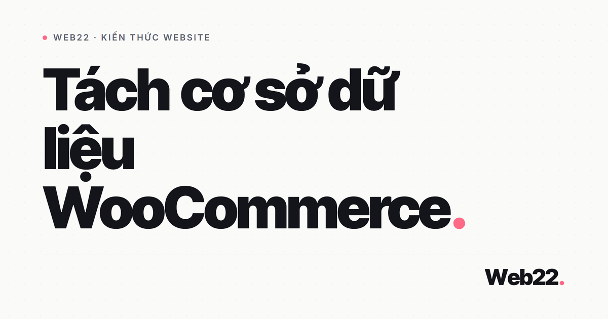 Database WooCommerce phình to khi shop lớn dần và cách xử lý gọn 5 Database WooCommerce phình to khi shop lớn dần và cách xử lý gọn