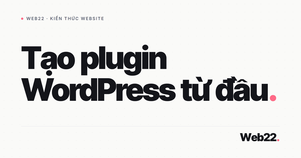 Tạo plugin WordPress từ đầu cho người mới code 1 Tạo plugin WordPress từ đầu cho người mới code