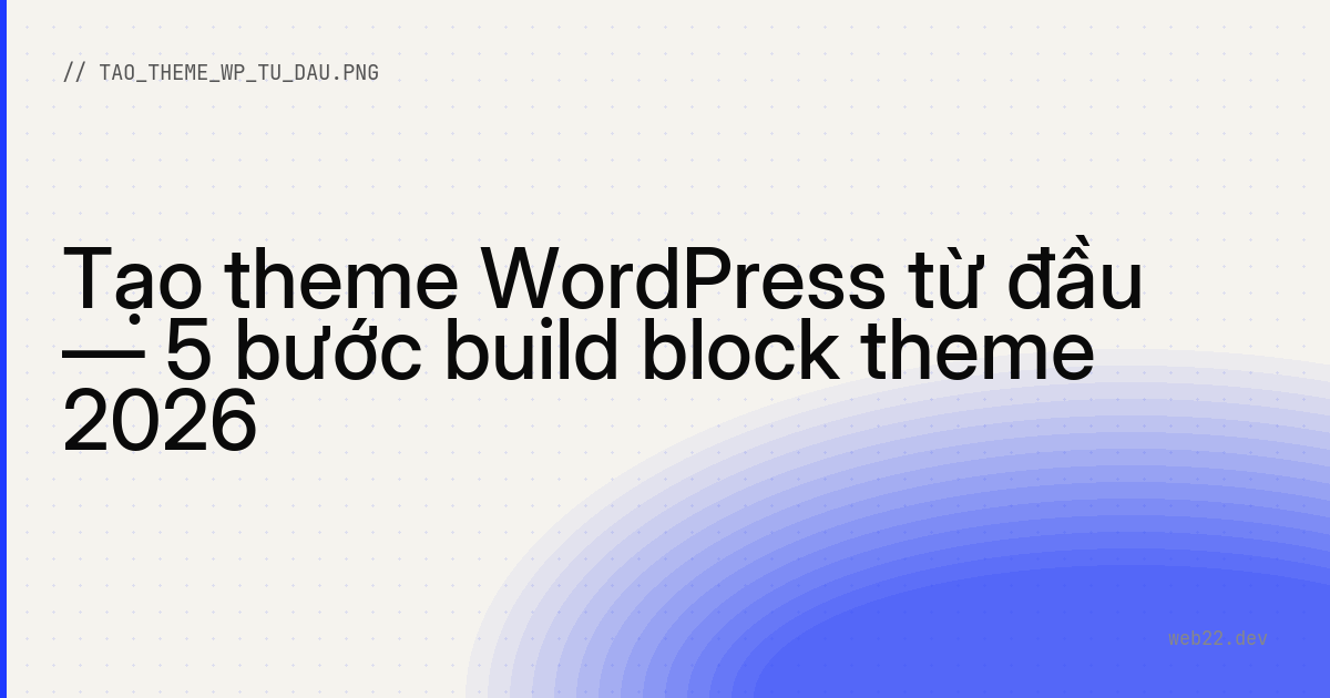Tự code theme WordPress từ con số không 1 Tự code theme WordPress từ con số không