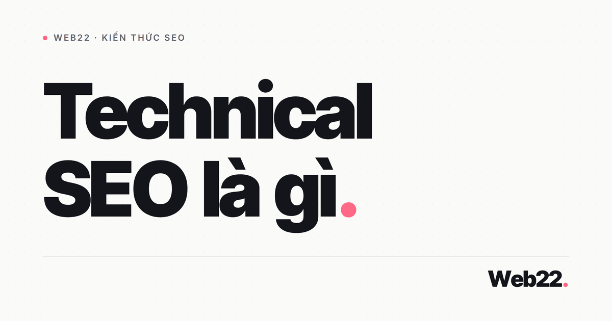 Technical SEO là gì và vì sao nó là nền móng của thứ hạng 7 Technical SEO là gì và vì sao nó là nền móng của thứ hạng