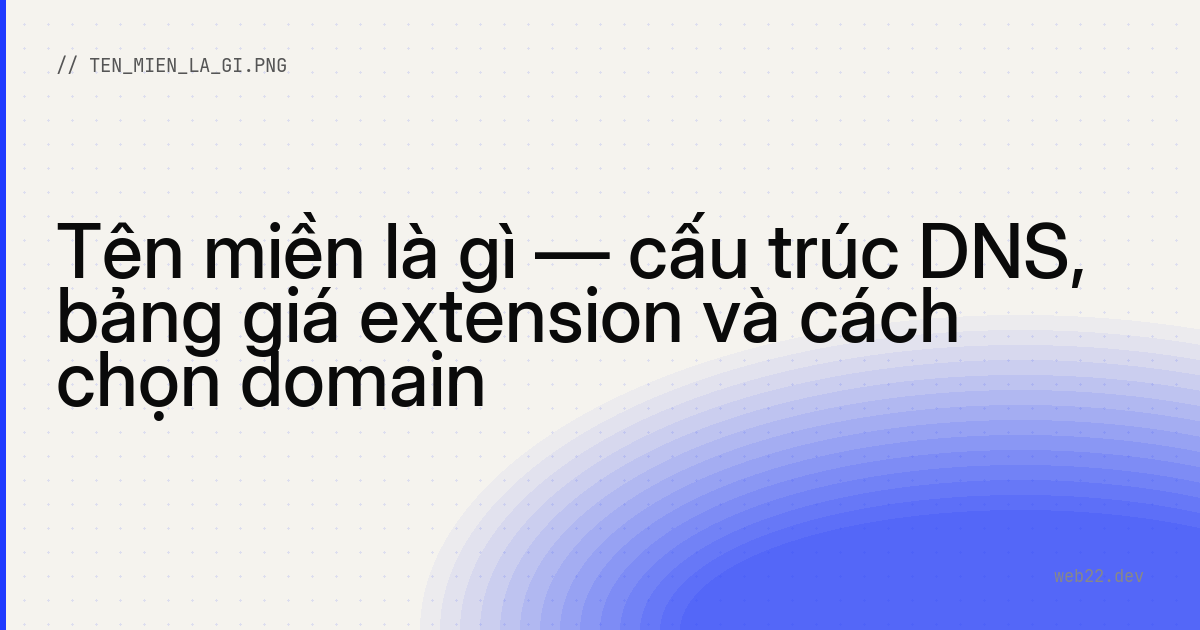 Tên miền là gì — cấu trúc DNS, bảng giá extension và cách chọn domain