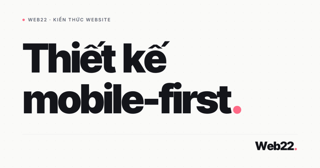 Thiết kế mobile-first (bắt đầu từ màn nhỏ rồi nới lên) 1 thiet ke mobile first